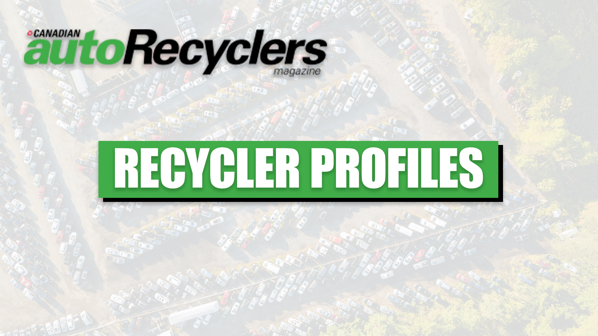 Canadian Auto Recyclers Magazine logo with 'Recycler Profiles' banner